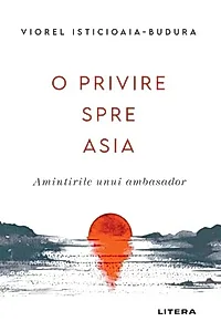 O privire spre Asia. Amintirile unui ambasador