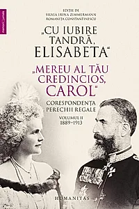 „Cu iubire tandră, Elisabeta”. „Mereu al tău credincios, Carol”. Corespondența perechii regale (Vol. 2) 1889–1913