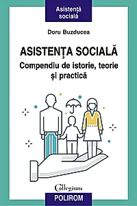 Asistenţa socială. Compendiu de istorie, teorie şi practică (ediția a II-a)