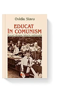Educat în comunism. Eseuri despre istoria națională