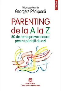 Parenting de la A la Z. 80 de teme provocatoare pentru părinții de azi