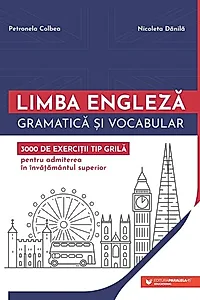Limba engleză. Gramatică și vocabular. 3000 de exerciții tip grilă pentru admiterea în învățământul superior