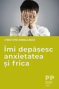 Îmi depășesc anxietatea și frica