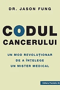 Codul cancerului. Un mod revoluționar de a înțelege un mister medical
