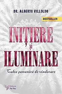 Iniţiere şi iluminare. Calea şamanică de vindecare (Ediția 2021)