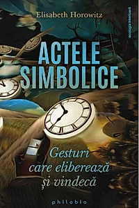 Actele simbolice. Gesturi care eliberează și vindecă