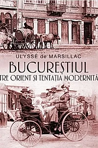 Bucureștiul între Orient și tentația modernității