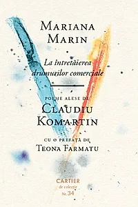 La întretăierea drumurilor comerciale. Poeme alese de Claudiu Komartin