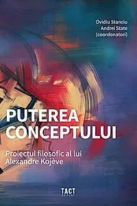Puterea conceptului. Proiectul filosofic al lui Alexandre Kojève