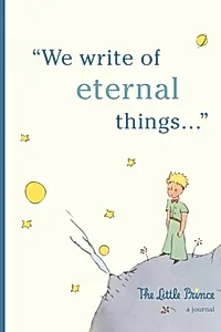The Little Prince: A Journal : We write of eternal things