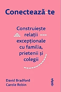 Conectează-te. Construiește relații excepționale cu familia, prietenii și colegii.