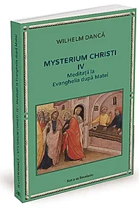 Meditații la Evanghelia după Matei. Mysterium Christi (Vol. 4)