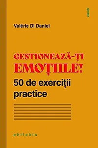 Gestionează-ți emoțiile! 50 de exerciții practice