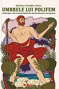 Umbrele lui Polifem. Arhetipuri ale transformării în spiritualitatea europeană