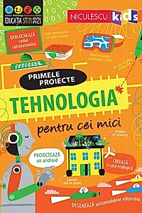 Primele proiecte. Tehnologia pentru cei mici
