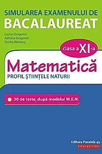 Simularea examenului de bacalaureat. Matematică. Clasa a XI-a. Profil științele naturii. 30 de de teste, după modelul M.E.N.