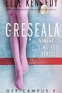 Greșeala. Seria Off-Campus (Vol. 2)