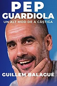 Pep Guardiola. Un alt mod de a câștiga
