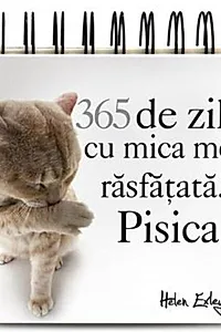 365 de zile cu mica mea răsfățată... Pisica (calendar)