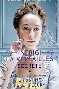 Secrete. Intrigi la Versailles (Vol. 2)