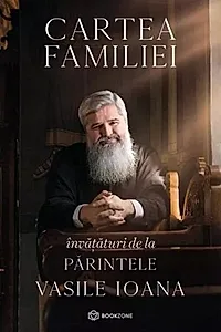 Cartea familiei. Învățături de la Părintele Vasile Ioana
