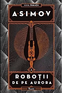Roboții de pe Aurora. Seria Roboții (Vol. 4)