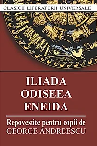 Iliada. Odiseea. Eneida. Repovestire pentru copii