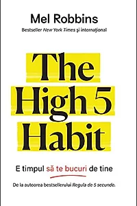 The High 5 Habit. E timpul să te bucuri de tine