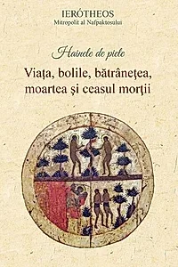 Hainele de piele. Viata, bolile, batranetea, moartea si ceasul mortii