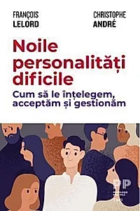 Noile personalități dificile. Cum să le înțelegem, acceptăm și gestionăm