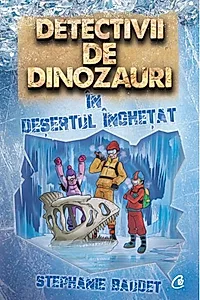 Detectivii de dinozauri în deșertul înghețat (Vol. 3)