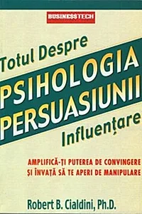 Totul despre Psihologia Persuasiunii - Influentare