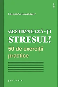 Gestionează-ți stresul! 50 de exerciții practice