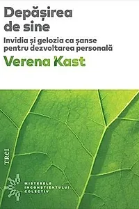 Depășirea de sine. Invidia și gelozia ca șanse pentru dezvoltarea personală