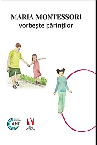 Maria Montessori vorbește părinților