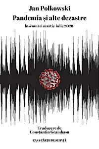 Pandemia și alte dezastre. Însemnări martie-iulie 2020