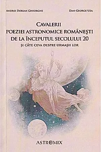 Cavalerii poeziei astronomice românești de la începutul secolului 20 și câte ceva despre urmașii lor