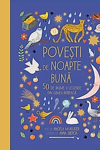 Poveşti de noapte bună. 50 de basme și legende din lumea întreagă