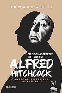 Cele douăsprezece vieți ale lui Alfred Hitchcock. O anatomie a maestrului suspansului
