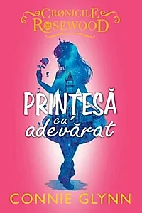 Prințesă cu adevărat. Cronicile Rosewood (Vol. 2)