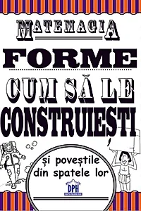Matemagia - Forme: Cum să le construiești și poveștile din spatele lor