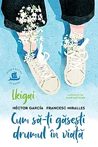 Ikigai. Cum să-ți găsești drumul în viață