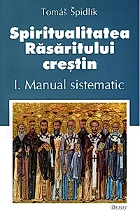 Spiritualitatea Răsăritului creștin (Vol. 1)