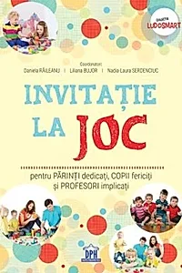 Invitație la joc: pentru părinți dedicați, copii fericiți și profesori implicați