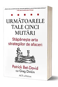 Următoarele tale cinci mutări. Stăpânește arta strategiilor de afaceri