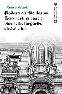 Povești cu tâlc despre București și casele, bisericile, târgurile, străzile lui