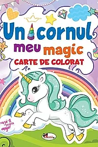 Unicornul meu magic. Carte de colorat