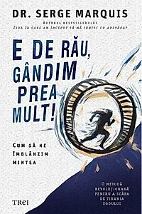 E de rău, gândim prea mult!