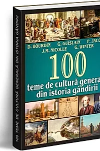100 teme de cultură generală din istoria gândirii