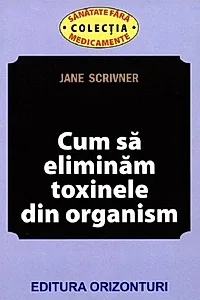 Cum să eliminăm toxinele din organism
